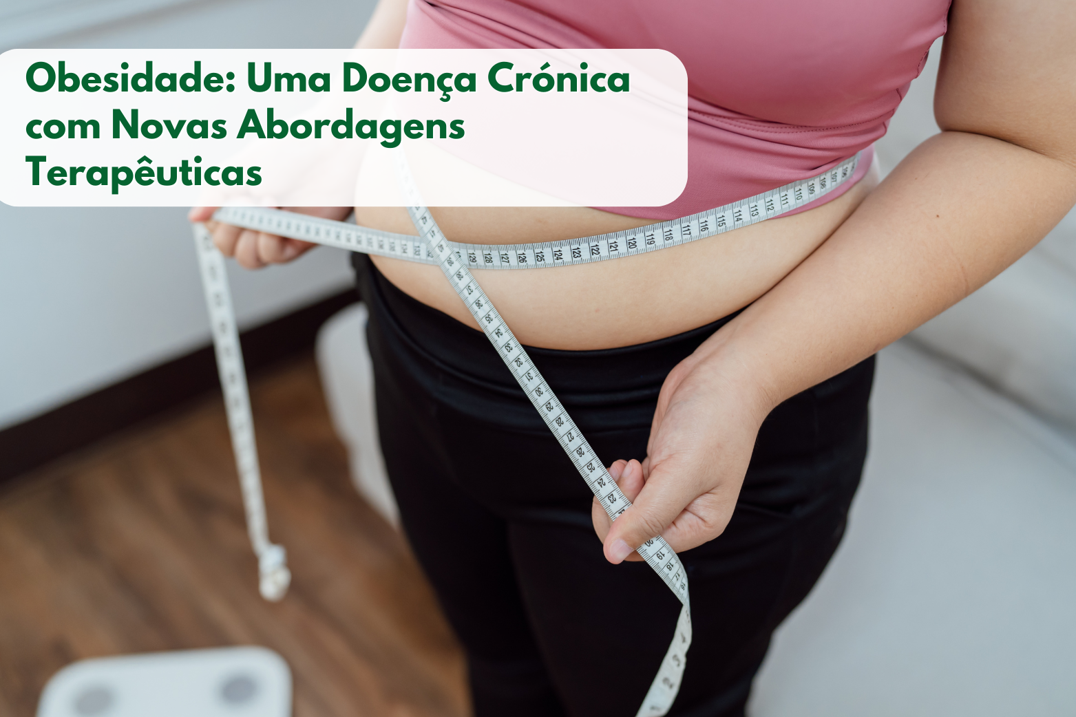 Obesidade: Uma Doença Crónica com Novas Abordagens Terapêuticas