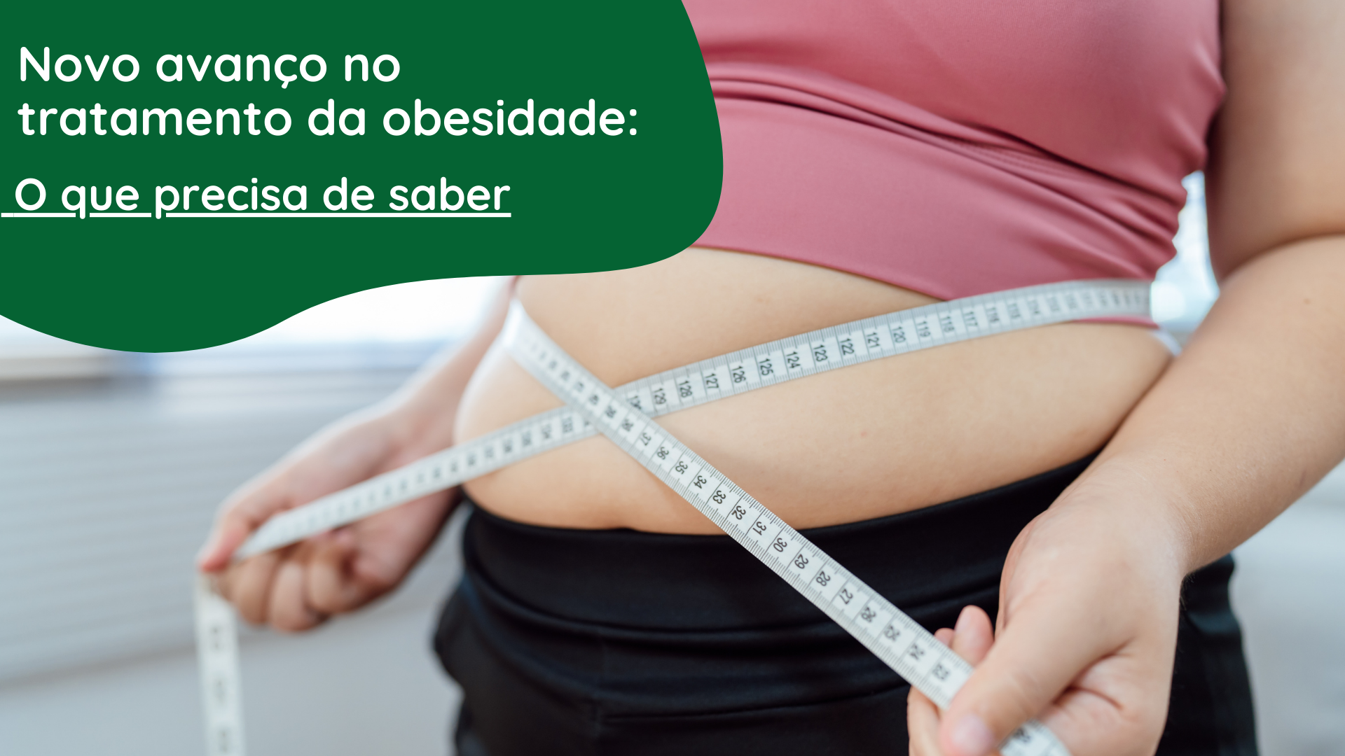 &nbsp;Novo avanço no tratamento da obesidade: o que precisa de saber