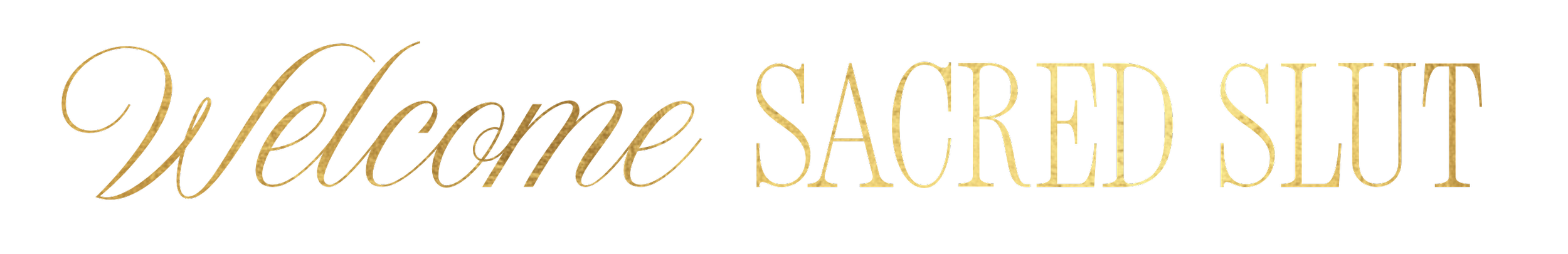 Stylized text reading 'Welcome Sacred Slut' in gold font on a black background.