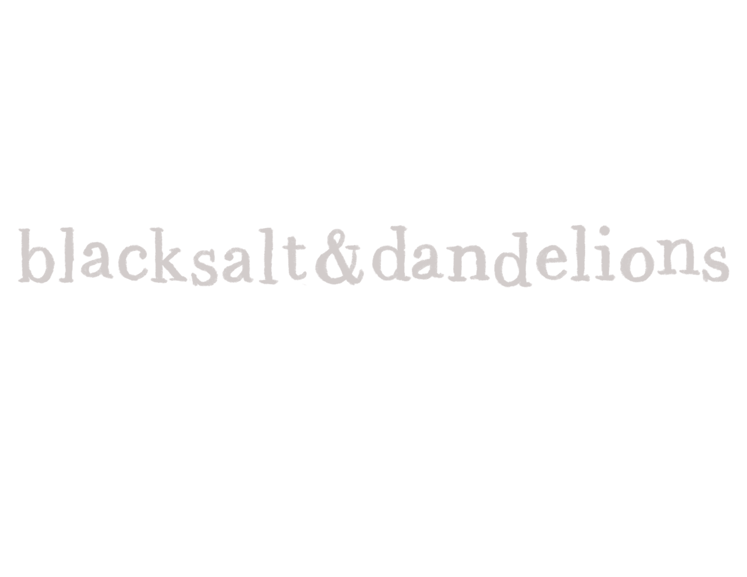 blacksalt+dandelions