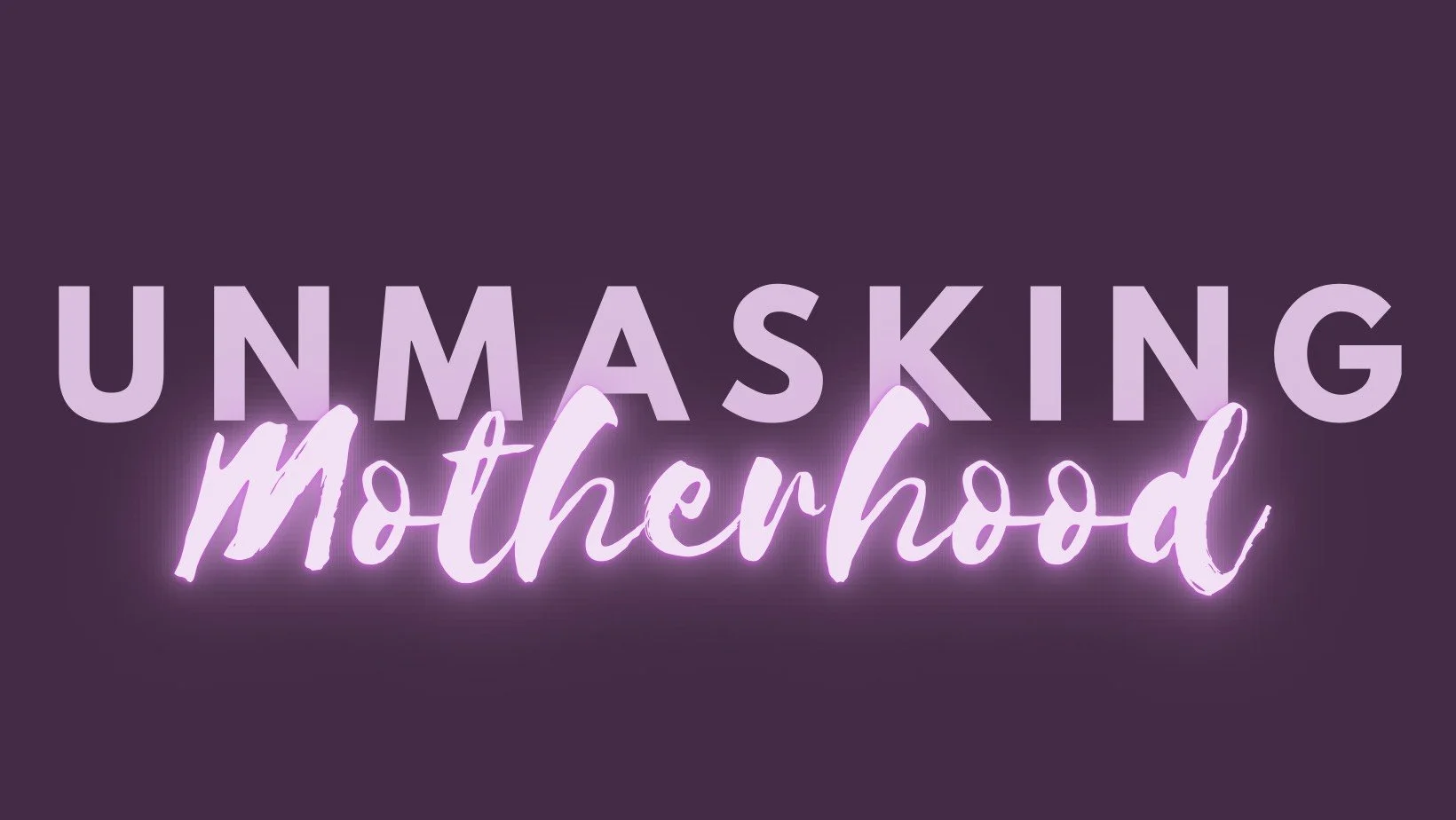 Unmasking motherhood.png