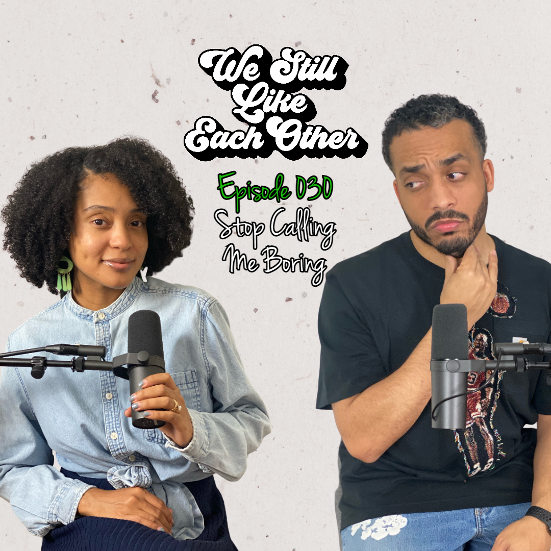 Episode 030: Stop Calling Me Boring
