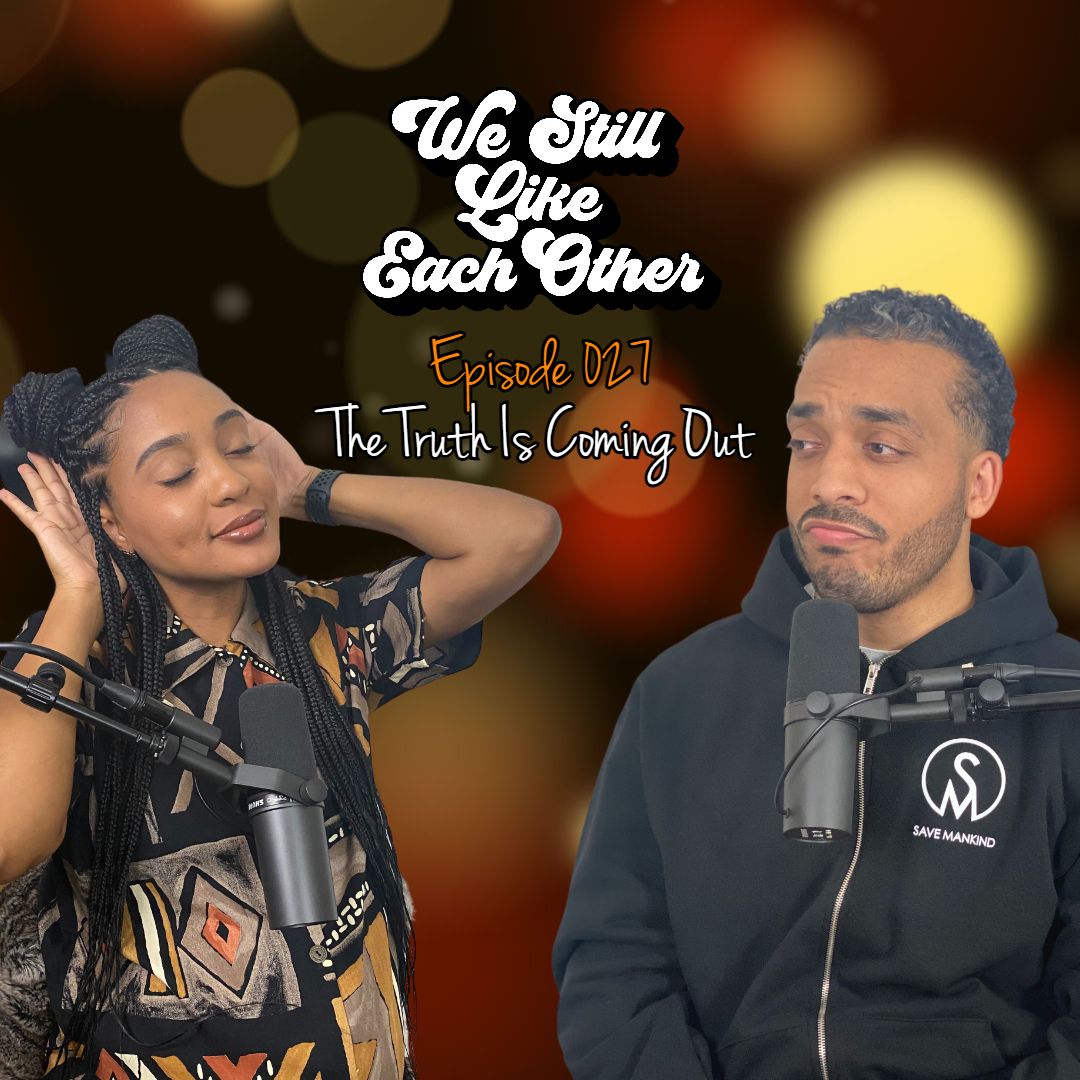 Episode 027: The Truth Is Coming Out