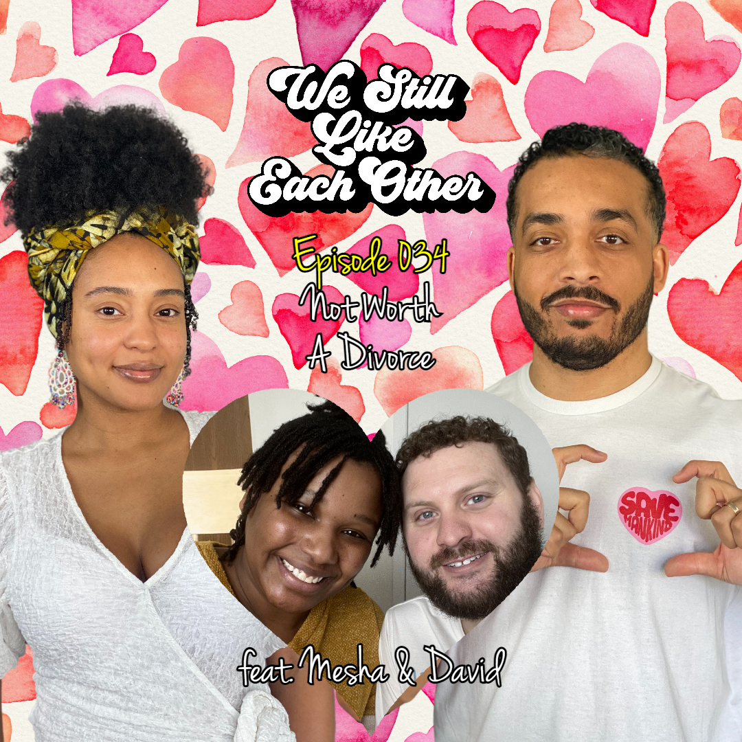 Episode 034: Not Worth A Divorce feat. Mesha &amp; David