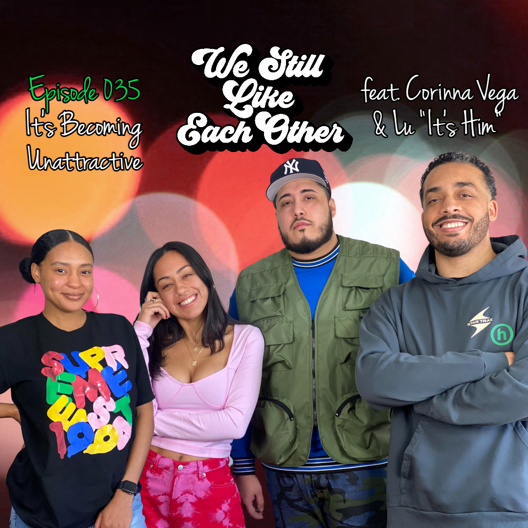 Episode 035: It’s Becoming Unattractive feat. Corinna Vega “Bronx Bonita” &amp; Lu “It’s Him”