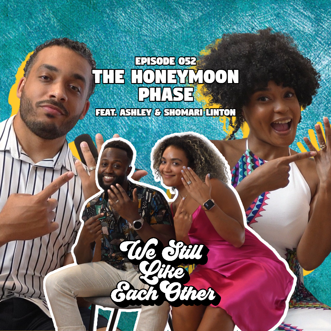 Episode 052: The Honeymoon Phase feat. Ashley &amp; Shomari Linton