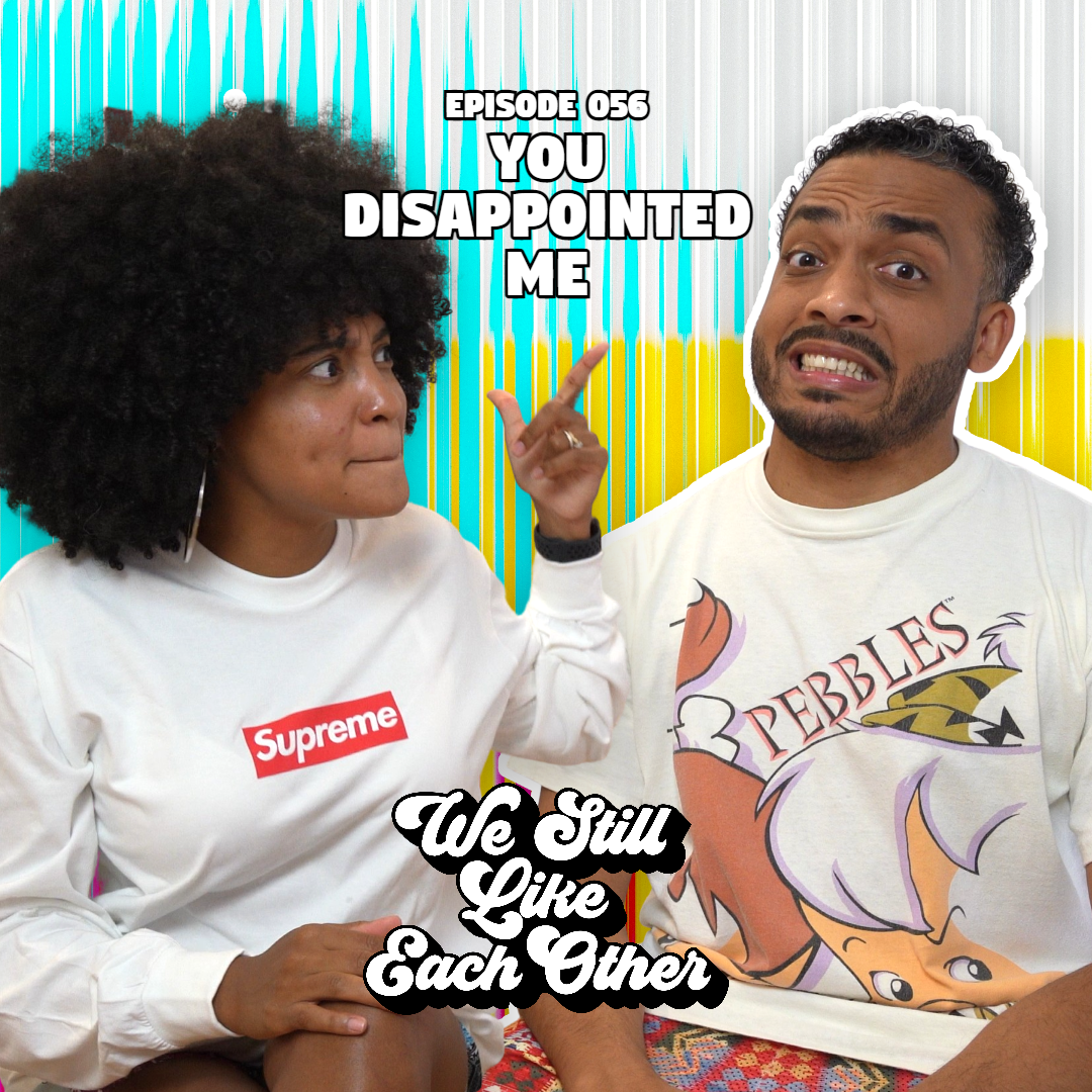 Episode 056: You Disappointed Me