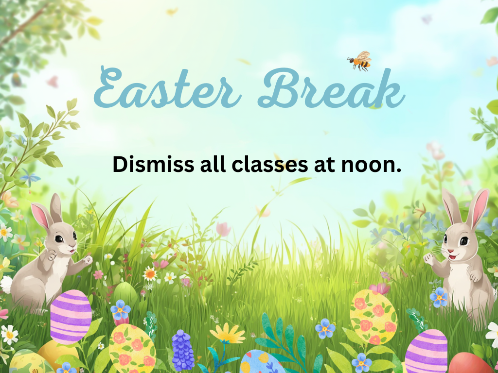 Easter Break (Dismiss all classes at noon)