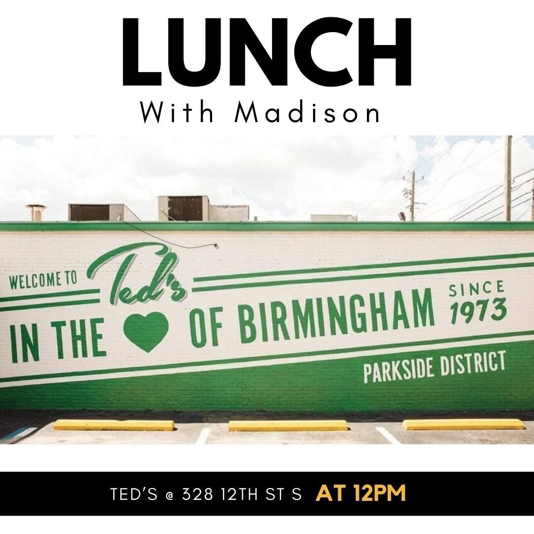 Lunch with Madison at Ted's from 12-2pm. Let Madison know if you are planning on coming. @tedsbirmingham