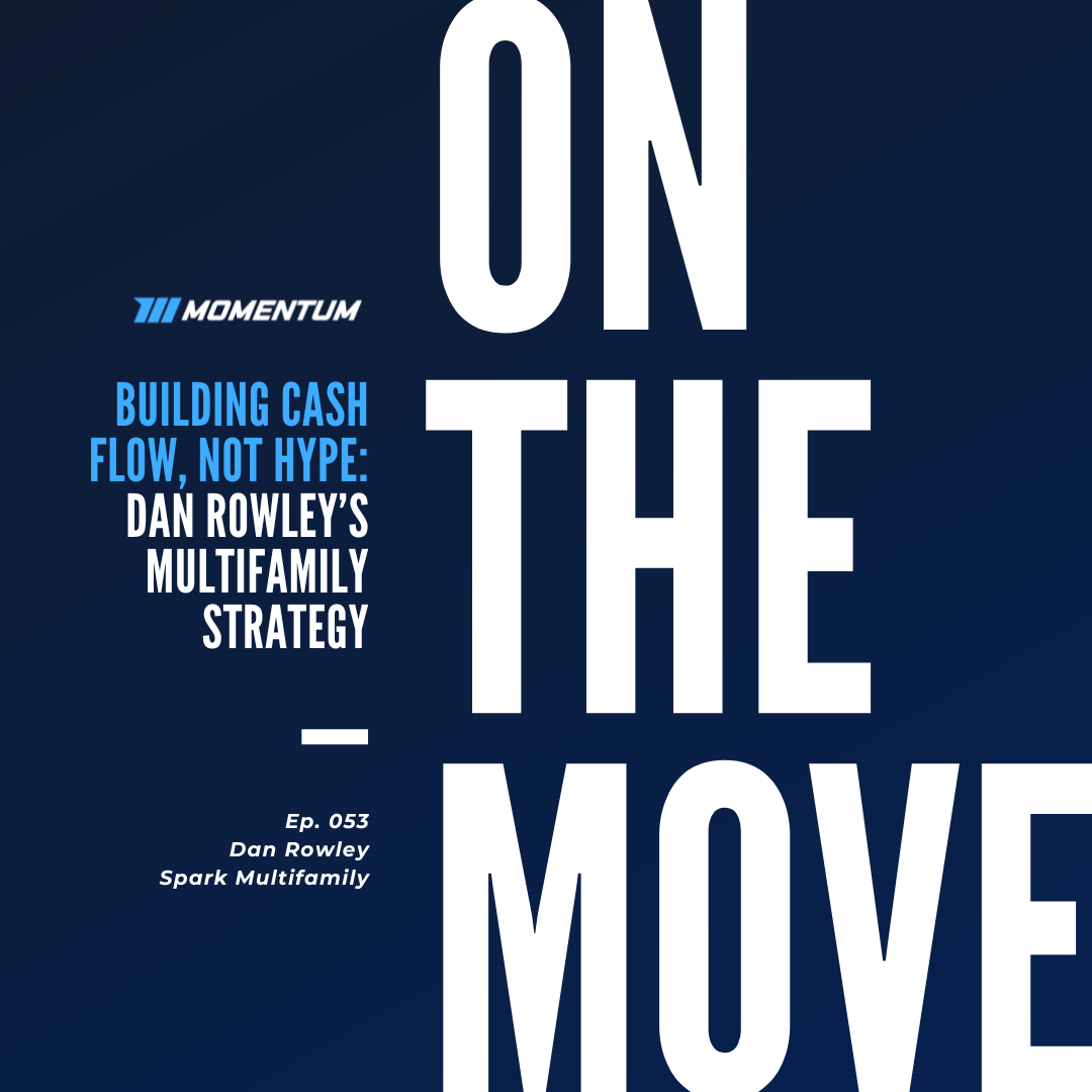 Ep. 053: Building Cash Flow, Not Hype: Dan Rowley’s Multifamily Strategy