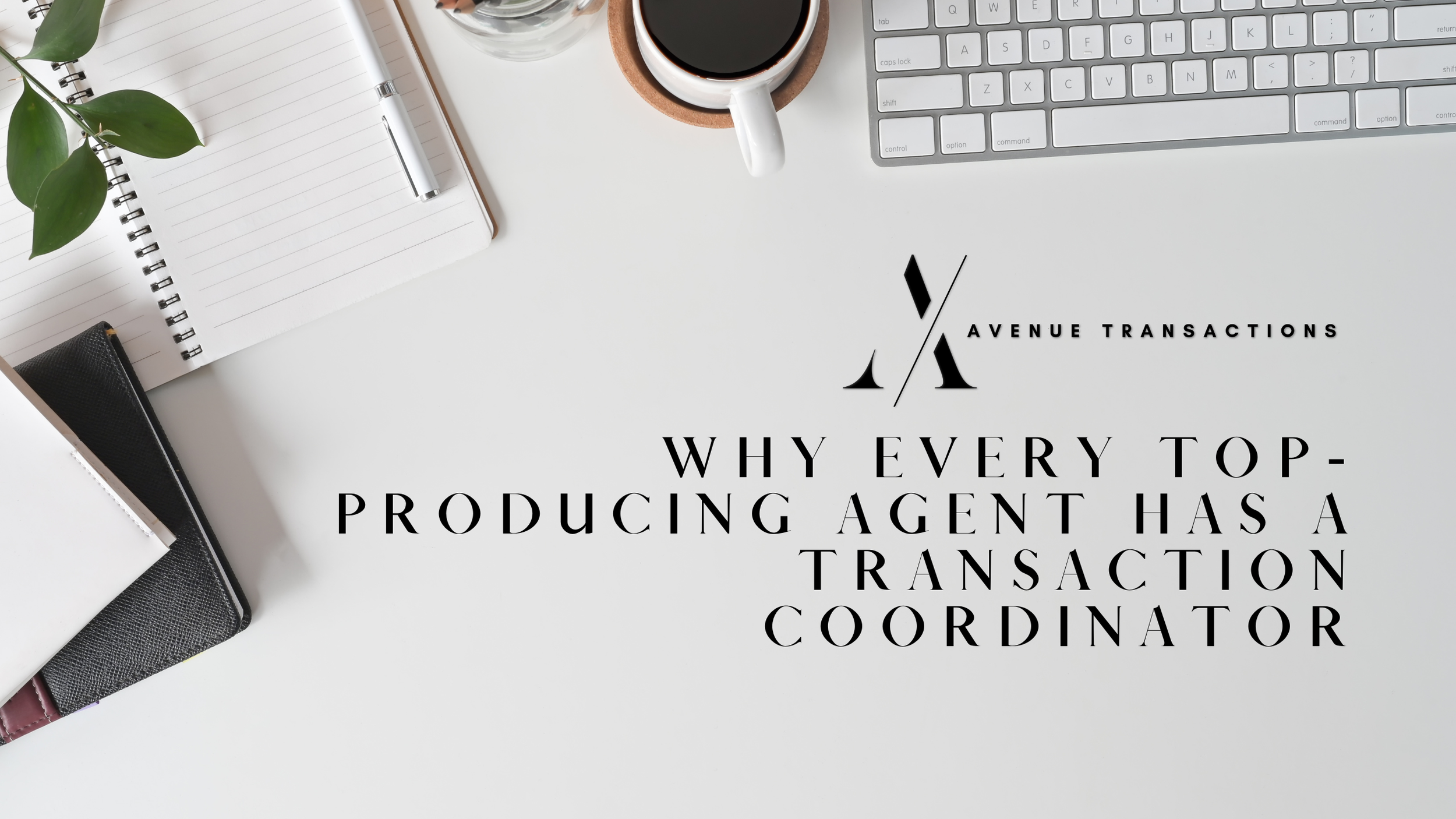 Why Every Top-Producing Agent Has a Transaction Coordinator