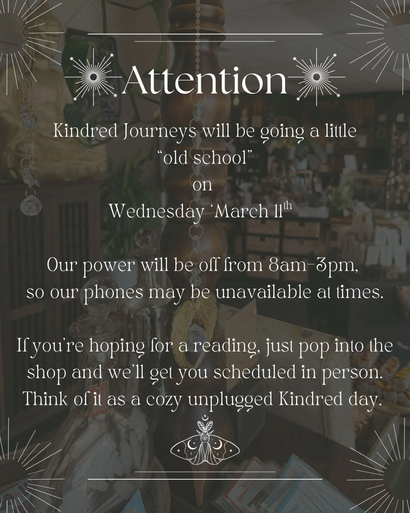 Come by, say hello, and enjoy a cozy little Kindred moment with us. 🏠🔮✨ Sometimes the universe invites us to unplug for a bit. ✨

Tomorrow Kindred will be going a little old school while our power is temporarily off. If you&rsquo;d like to book a r