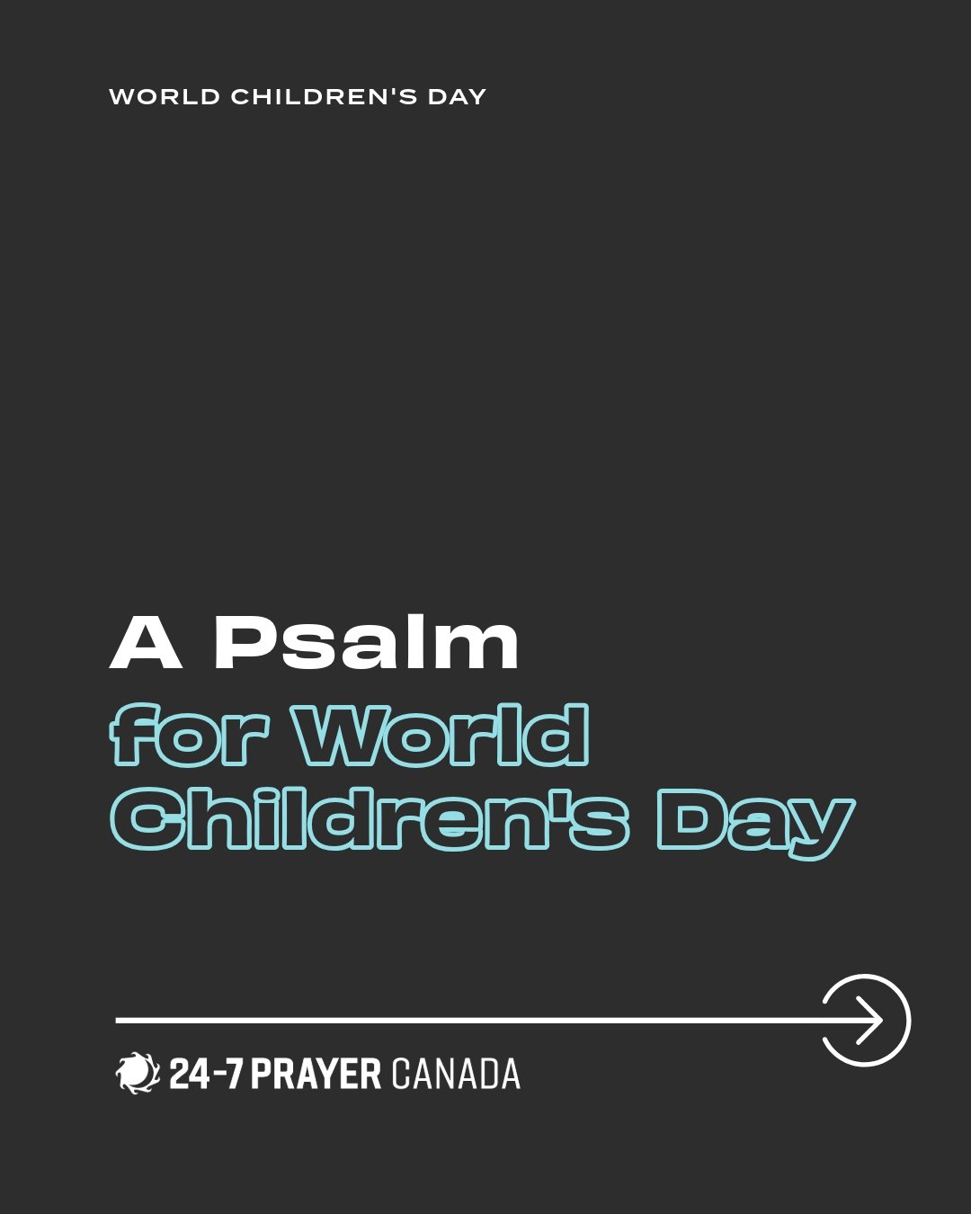 A Psalm for World Children's Day 🌎 🚸 &ldquo;Let the Little children come to me and do not hinder them, for to such belong the Kingdom of Heaven.&rdquo; (Matt 19:14) #247PrayerCanada #WorldChildrensDay #Canadian #Proverty #Prayer #Mission #Justice