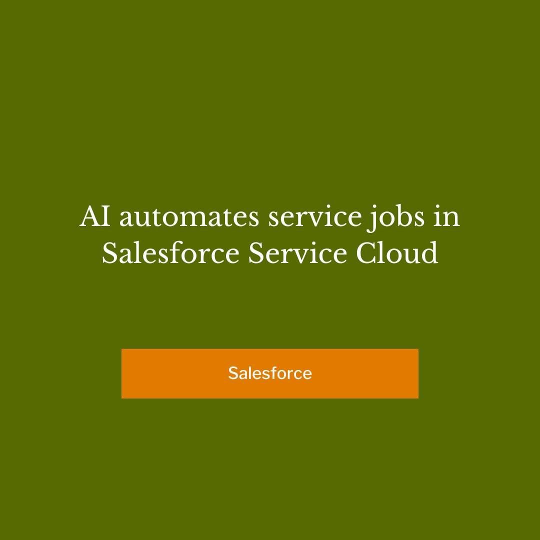 AI automates service jobs in Salesforce Service Cloud