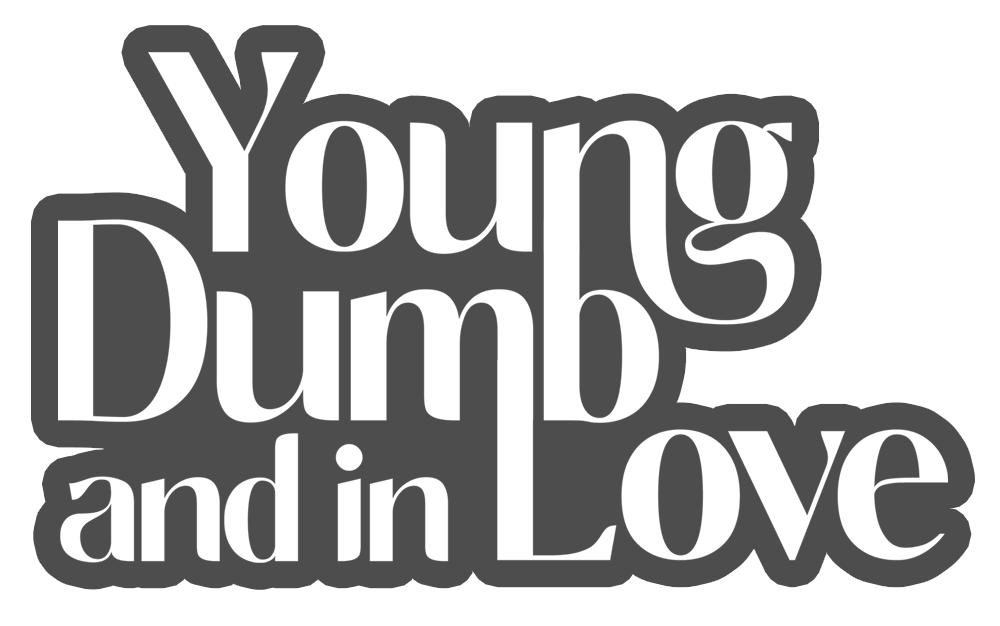 Young Dumb &amp; in Love