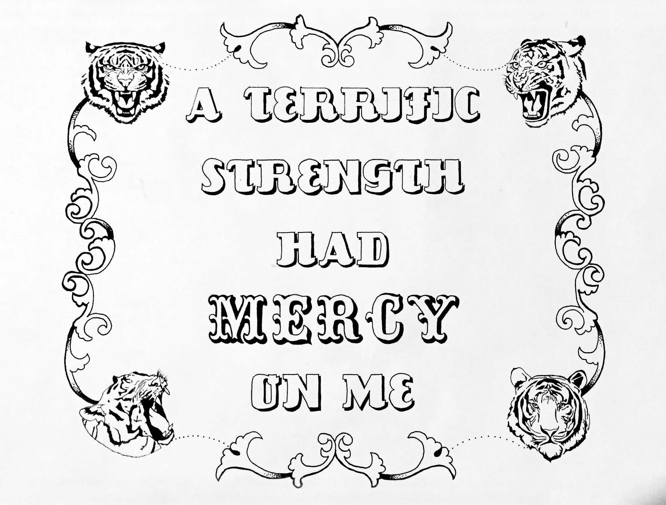 A terrific strength had mercy on me. Four tigers, one in each corner, deliver the message.