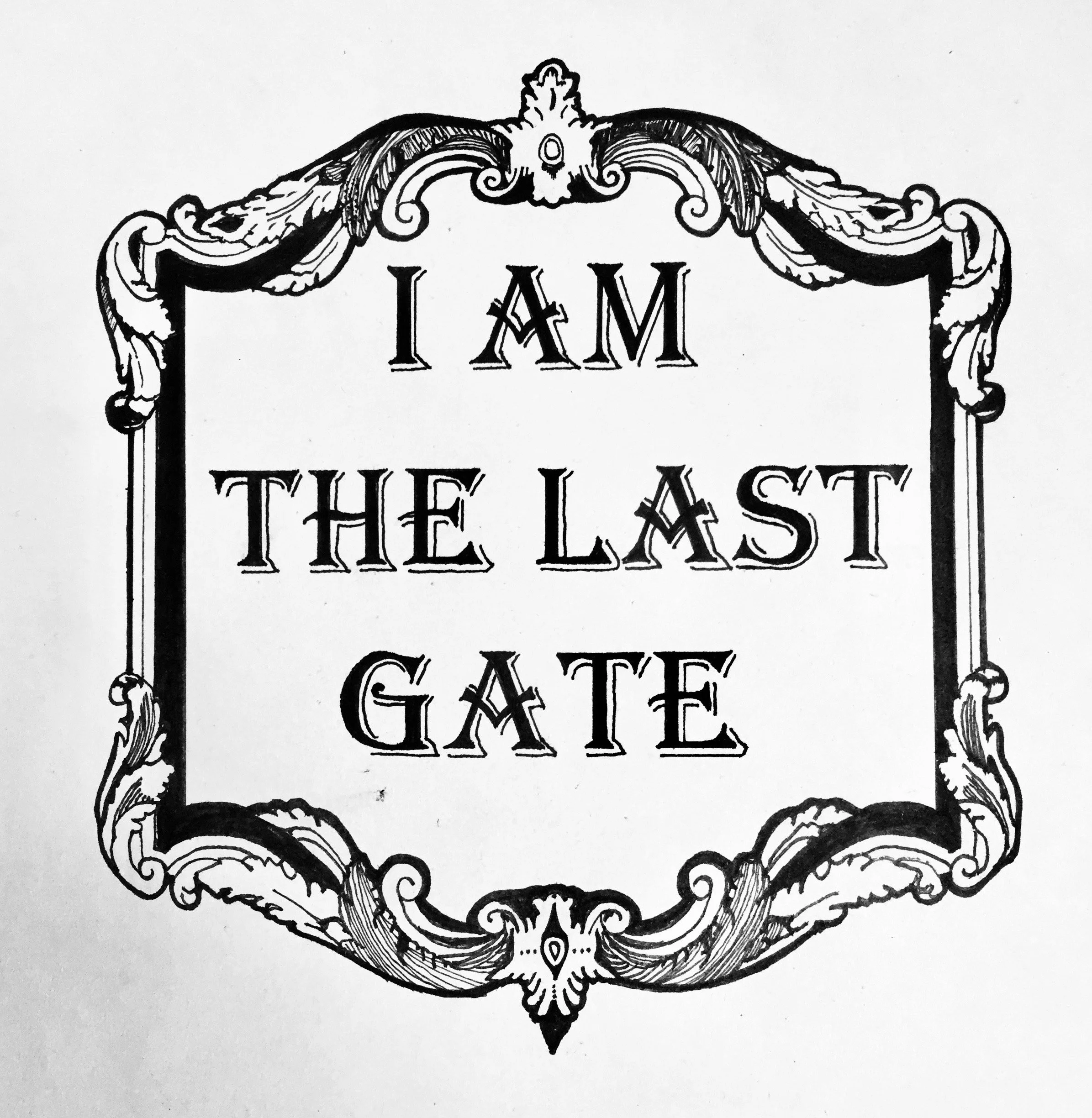 Decorative black and white framed sign with ornate border, text reads, "I AM THE LAST GATE".