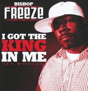 I Got the King in Me - Bishop Freez