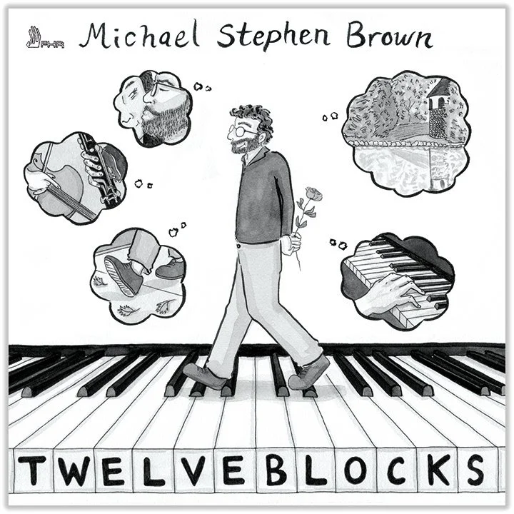 album artwork  by Amy Kurzweil, New Yorker cartoonist. Michael walks across a piano keyboard with thought bubbles around his head representing the works on the album. He holds a rose behind his back. Twelve Blocks. All in black on white background.
