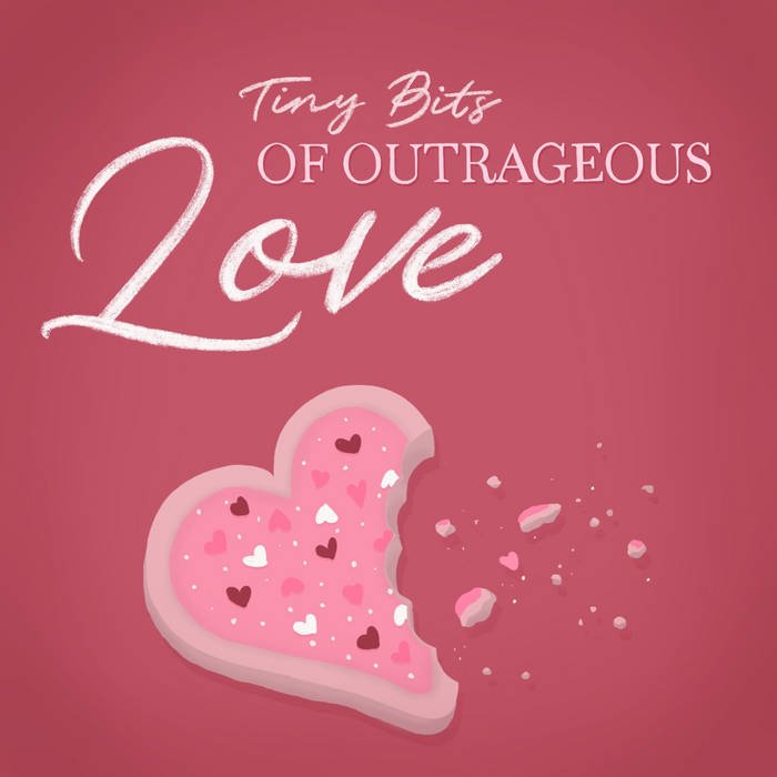 Tiny Bits of Outrageous Love album cover.jpeg
