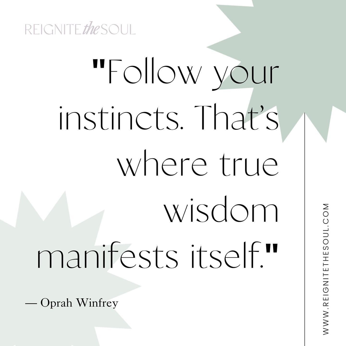 &ldquo;Follow your instincts. That&rsquo;s where true wisdom manifests itself.&rdquo; (Oprah Winfrey)