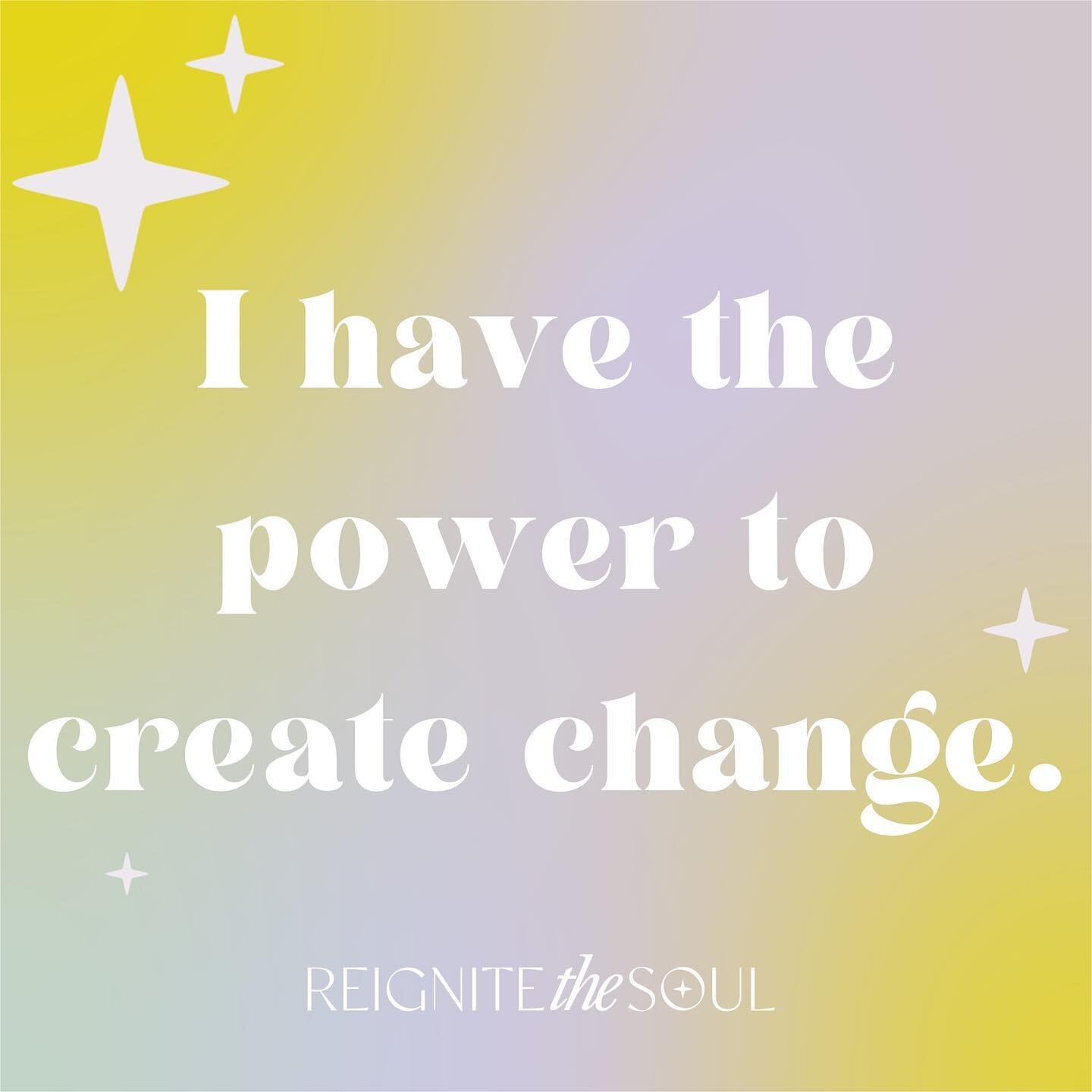 I have the power to create change.