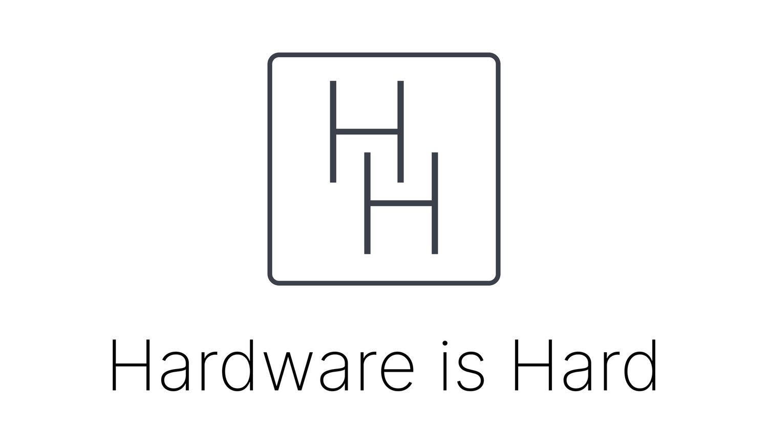 Hardware Is Hard