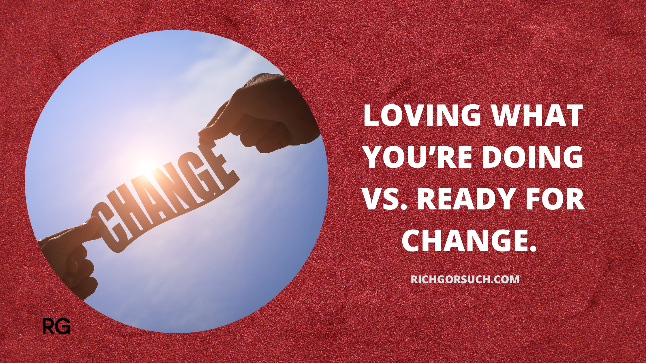 Loving what you’re doing vs. ready for change.