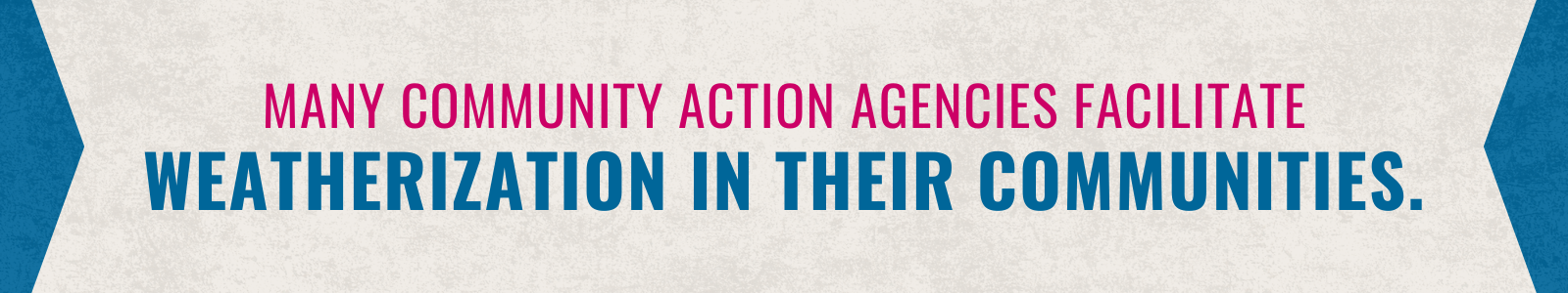 Many Community Action Agencies facilitate weatherization in their communities.