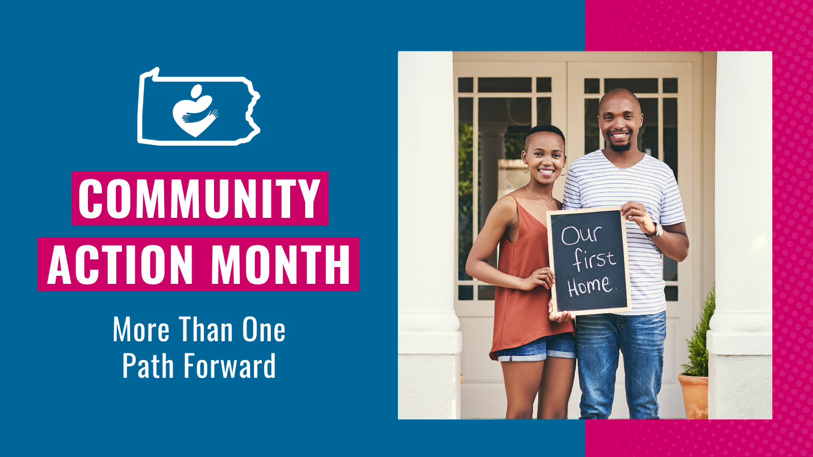 Blue and magenta image  with the title "Community Action Month - More Than One Path Forward." A photo shoes a couple in front of a home holding a sign that reads "Our first home."
