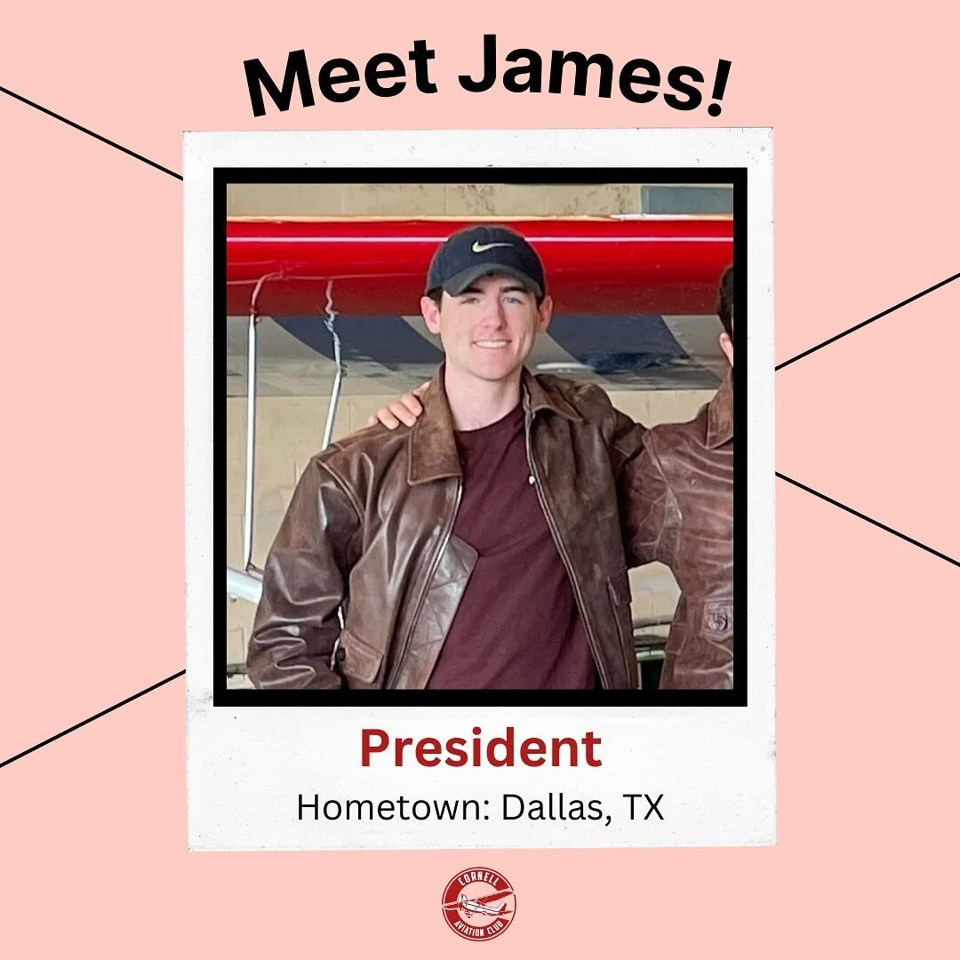 Meet our President, James Arpey! James is a senior in the Dyson school and is from Dallas, TX. He holds a commercial pilots license with a multi-engine instrument rating, and hopes to start his career in the aviation industry!