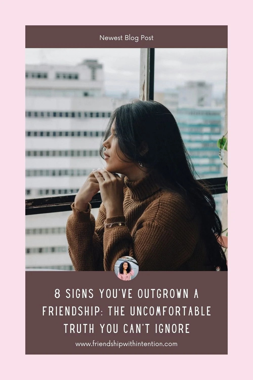 A Pinterest Pin with a woman in deep thought, staring out the window and the title of the pin: 8 SIGNS YOU'VE OUTGROWN A FRIENDSHIP: THE UNCOMFORTABLE TRUTH YOU CAN’T IGNORE