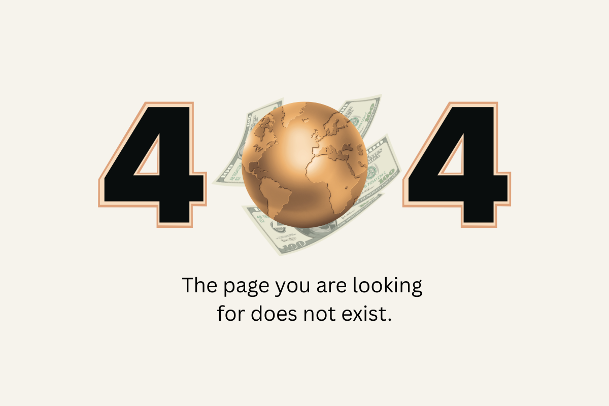 404 error page with large black numbers 404, a gold globe with Europe, Africa, and Asia, and dollar bills in the background. Text states, 'The page you are looking for does not exist.'