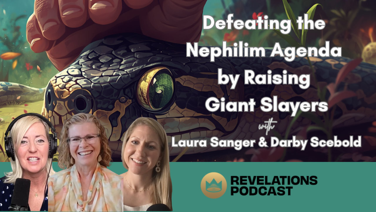 Defeating the Nephilim Agenda by Raising Giant Slayers (Ft. Laura Sanger &amp; Darby Scebold)