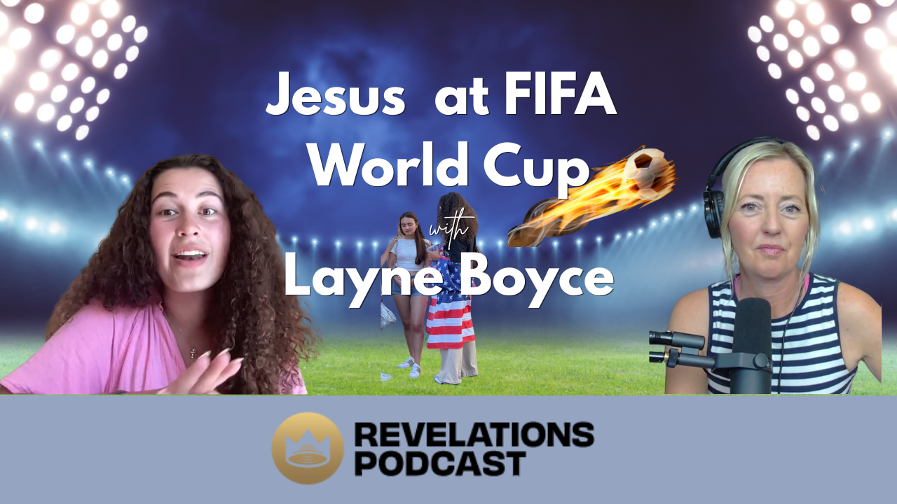 Jesus at FIFA World Cup: Moving in Faith to Reach the Lost (Ft. Layne Boyce)
