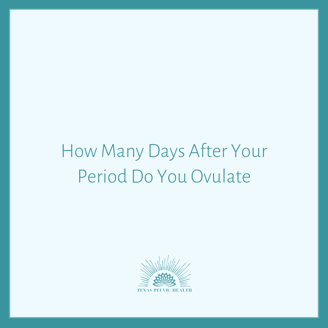 How Many Days After Your Period Do You Ovulate?
