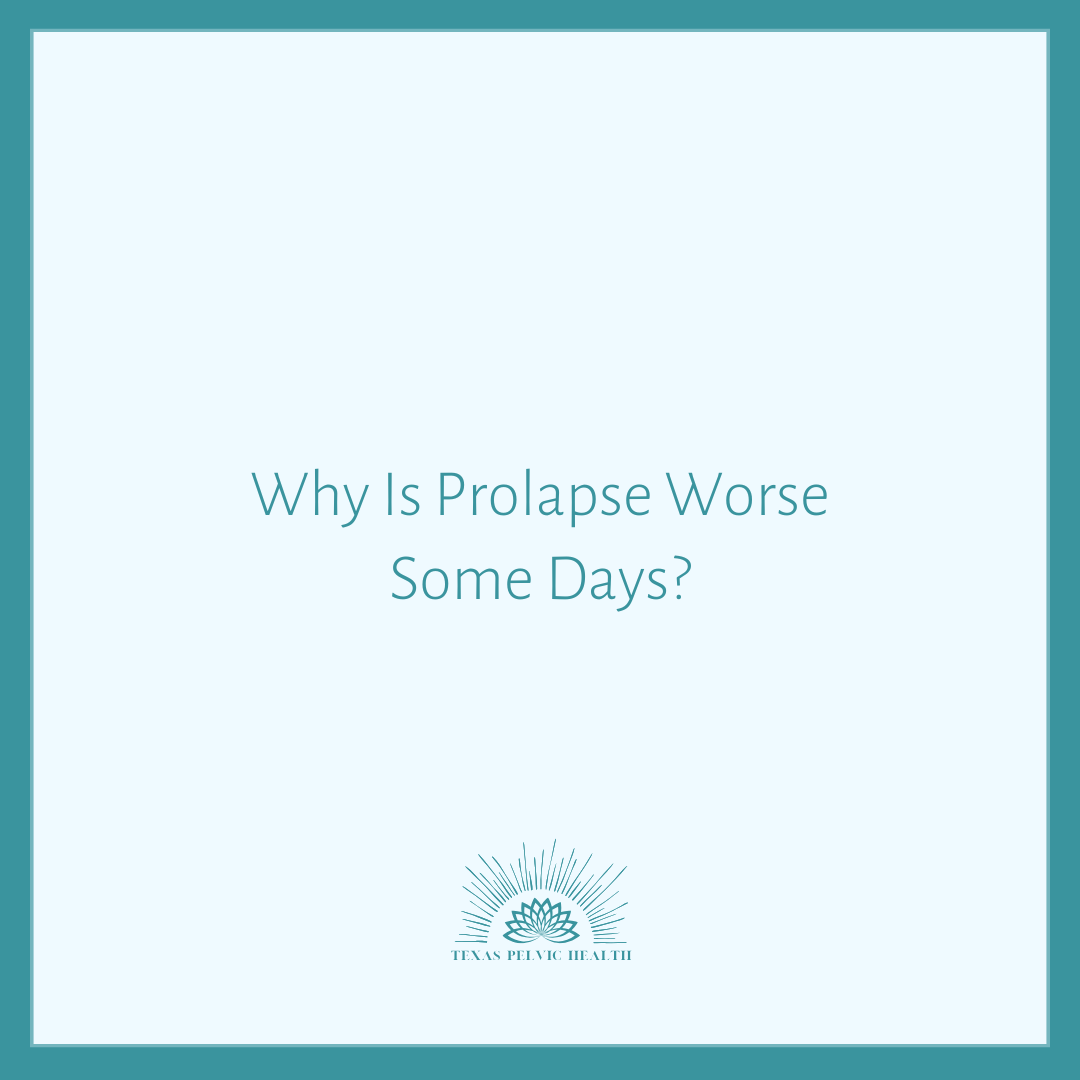 Why Is Prolapse Worse Some Days?