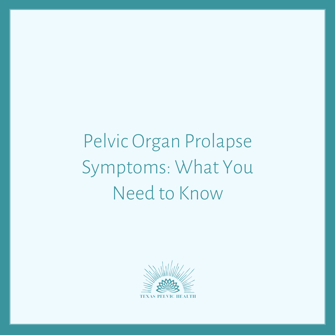 Pelvic Organ Prolapse Symptoms: What You Need to Know