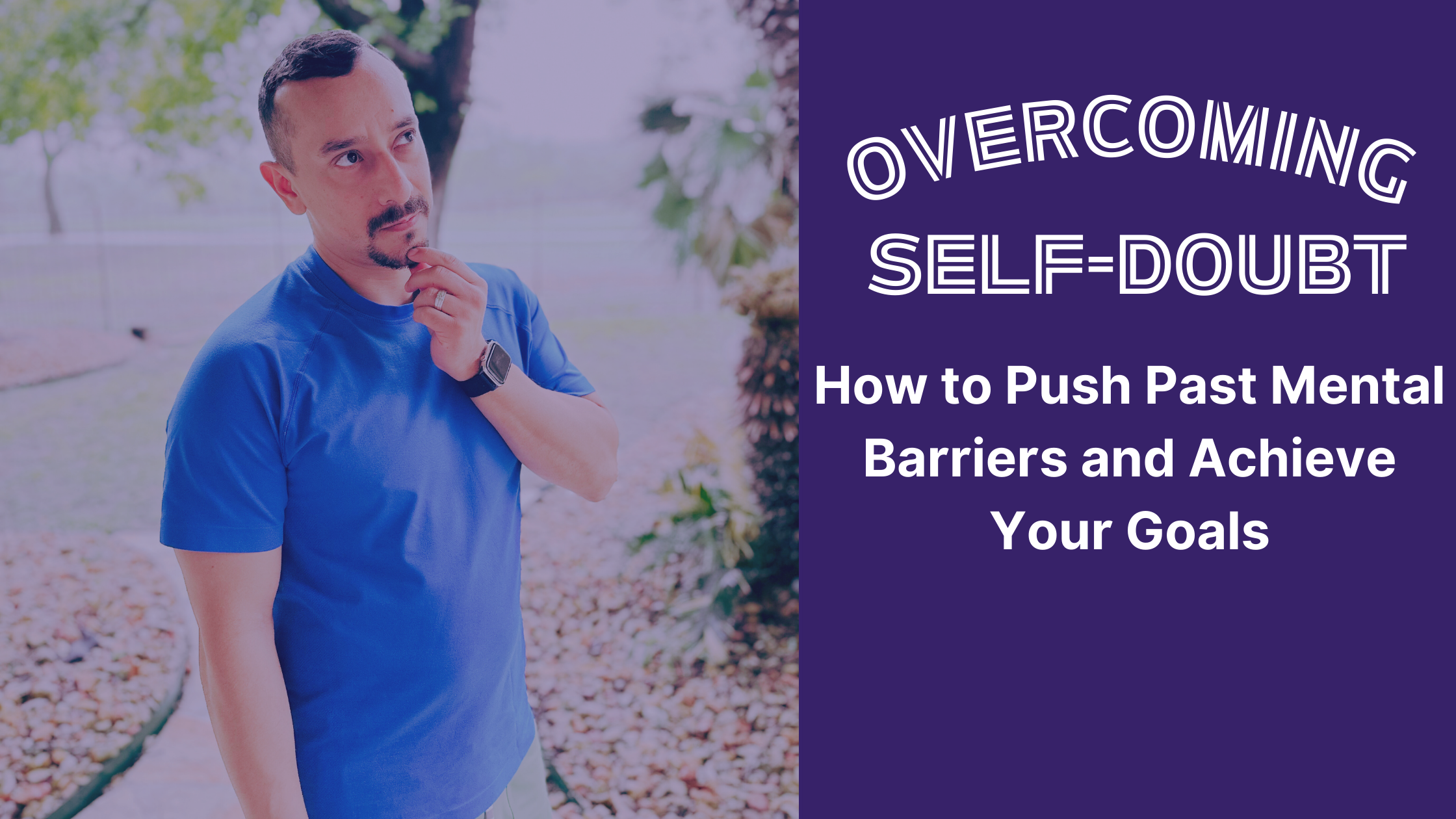 Overcoming Self-Doubt: How to Push Past Mental Barriers and Achieve Your Goals