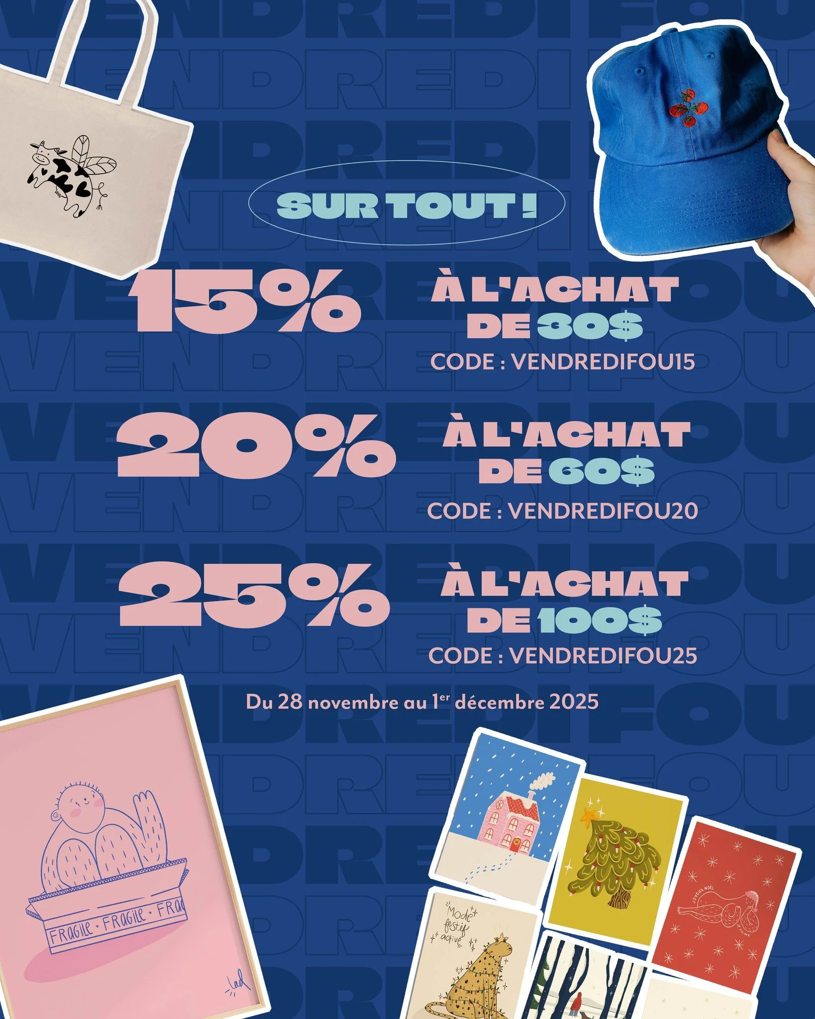 ✨ VENDREDI FOU FOU FOU ✨
C&rsquo;est le moment de faire le plein de mignonneries : tout est en rabais sur la boutique ! 👜🧢💌

🎉 15 % avec 30 $ d&rsquo;achat &rarr; VENDREDIFOU15
🎉 20 % avec 60 $ d&rsquo;achat &rarr; VENDREDIFOU20
🎉 25 % avec 100