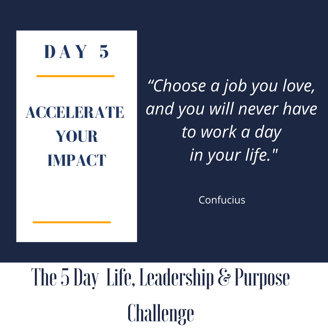 Life, Leadership and Purpose DAY 5: Accelerate Your Impact 