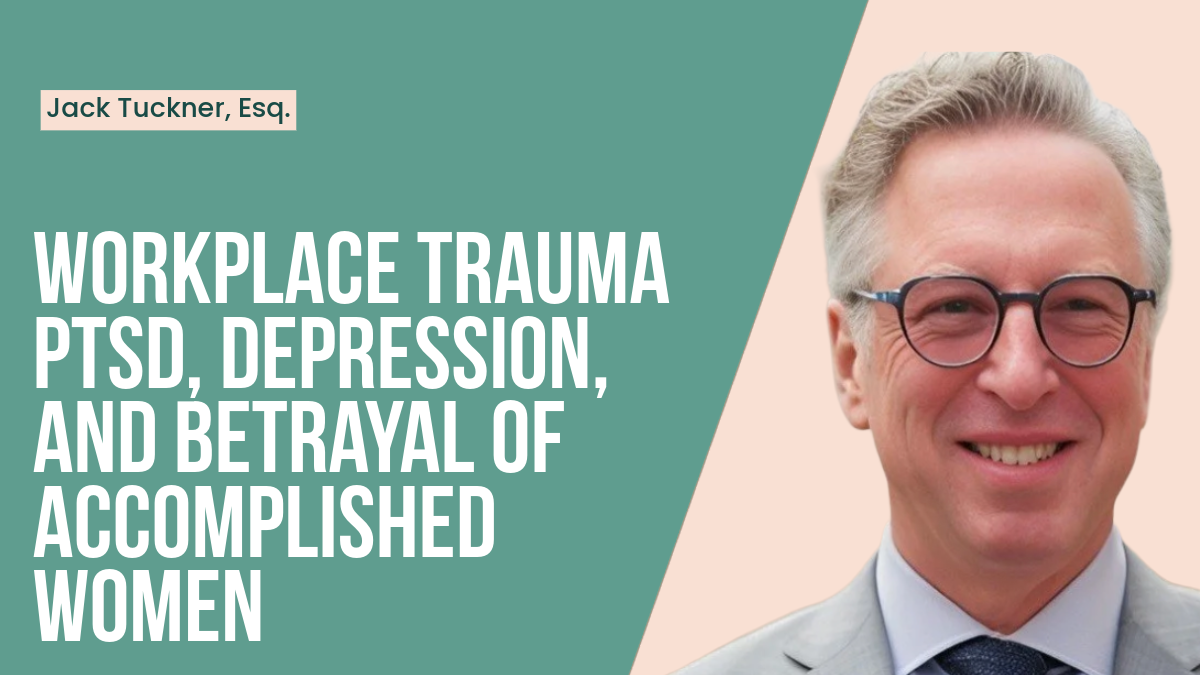 Workplace Trauma PTSD, Depression, and Betrayal of Accomplished Women