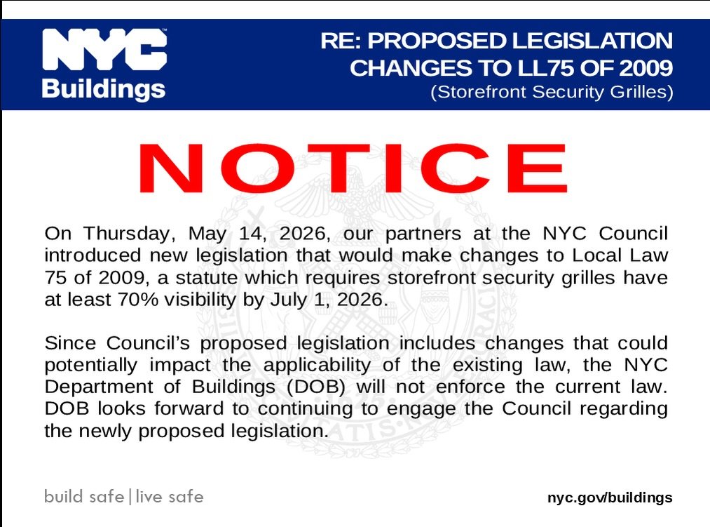 Storefront Security Grille Update for NYC Businesses

The NYC Department of Buildings (DOB) has announced that it will NOT enforce the current Local Law 75 of 2009 requirements regarding storefront security grilles at this time.

On May 14, 2026, the