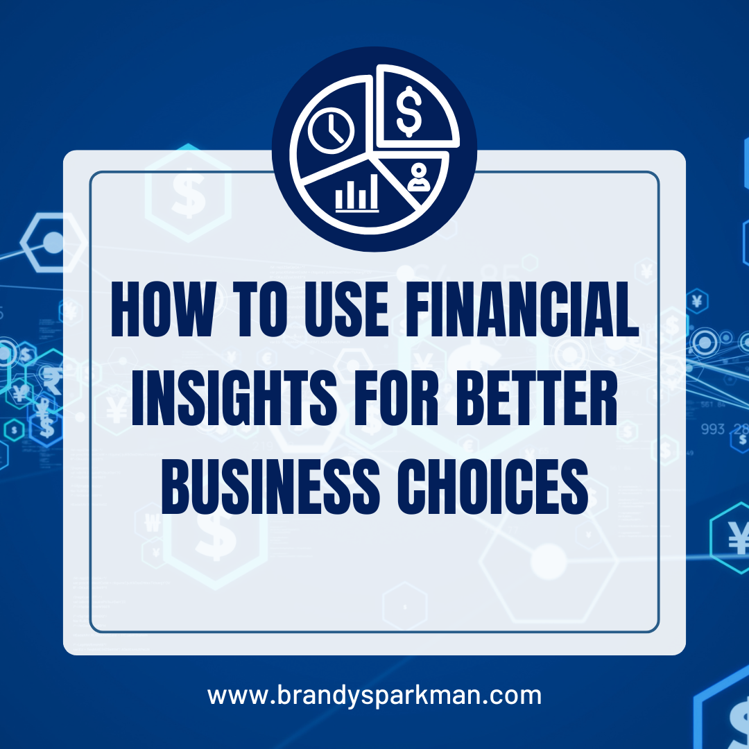 How to Use Financial Insights for Better Business Choices