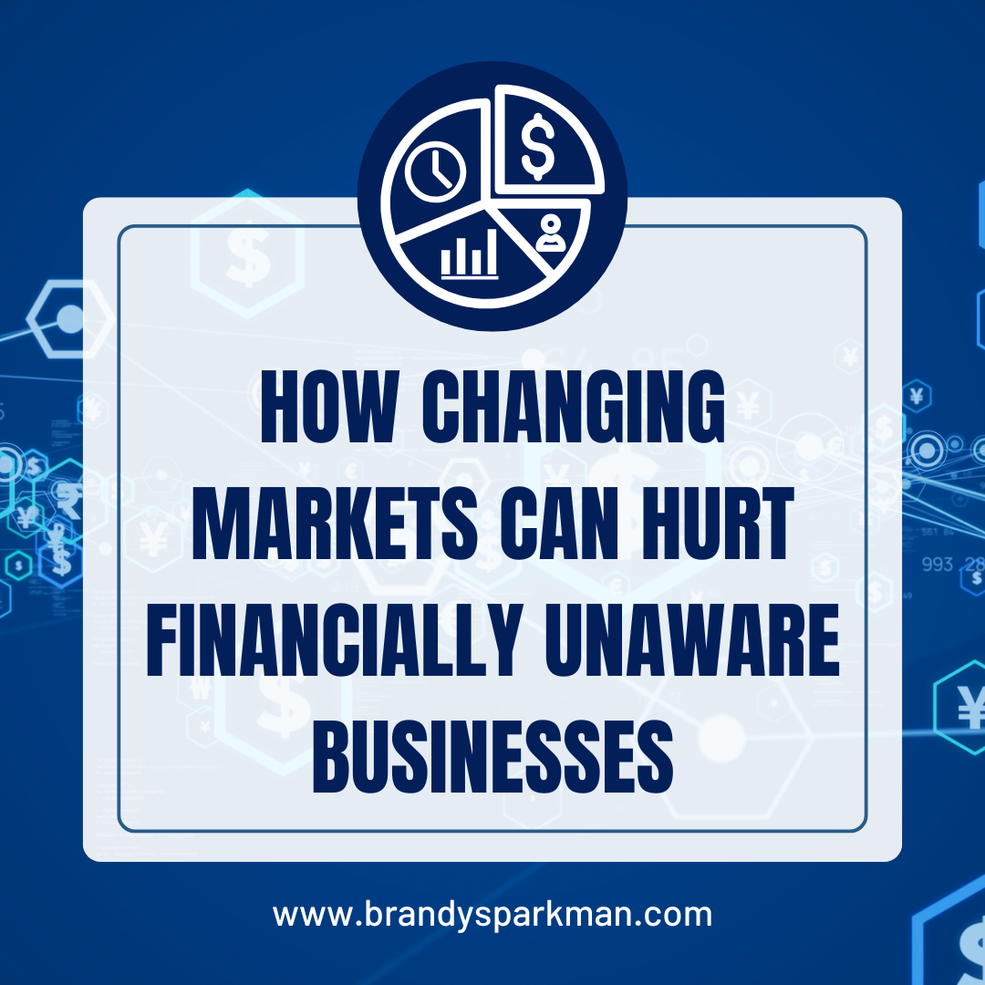 How Changing Markets Can Hurt Financially Unaware Businesses