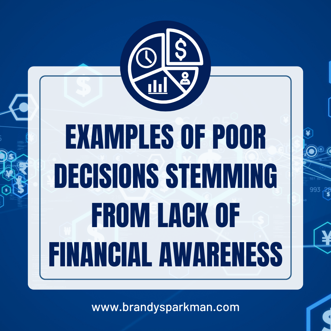 Examples of Poor Decisions Stemming from Lack of Financial Awareness