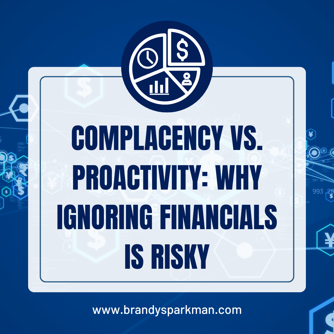 Complacency vs. Proactivity: Why Ignoring Financials is Risky