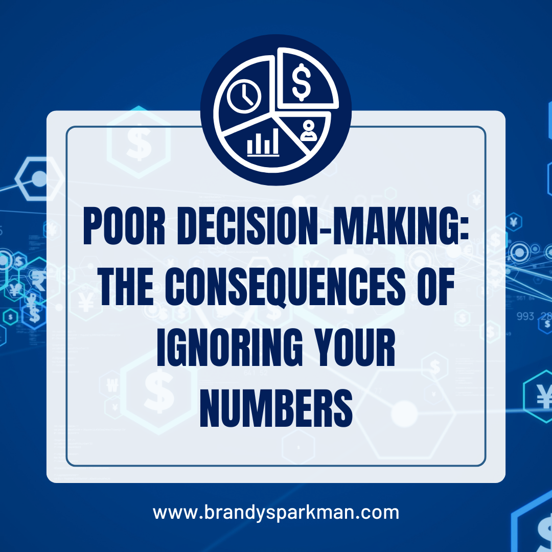 Poor Decision-Making: The Consequences of Ignoring Your Numbers