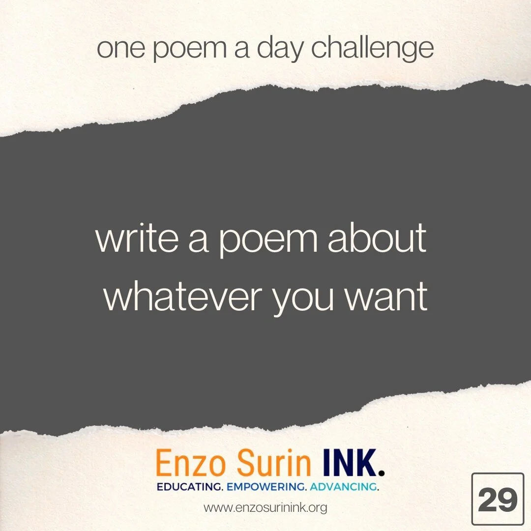 Today&rsquo;s assignment signifies the end of our National Poetry Month One Poem a Day Challenge. We have been writing, presumably the entire month of April and have written at least one new poem for each day of the month. I hope you have enjoyed it 