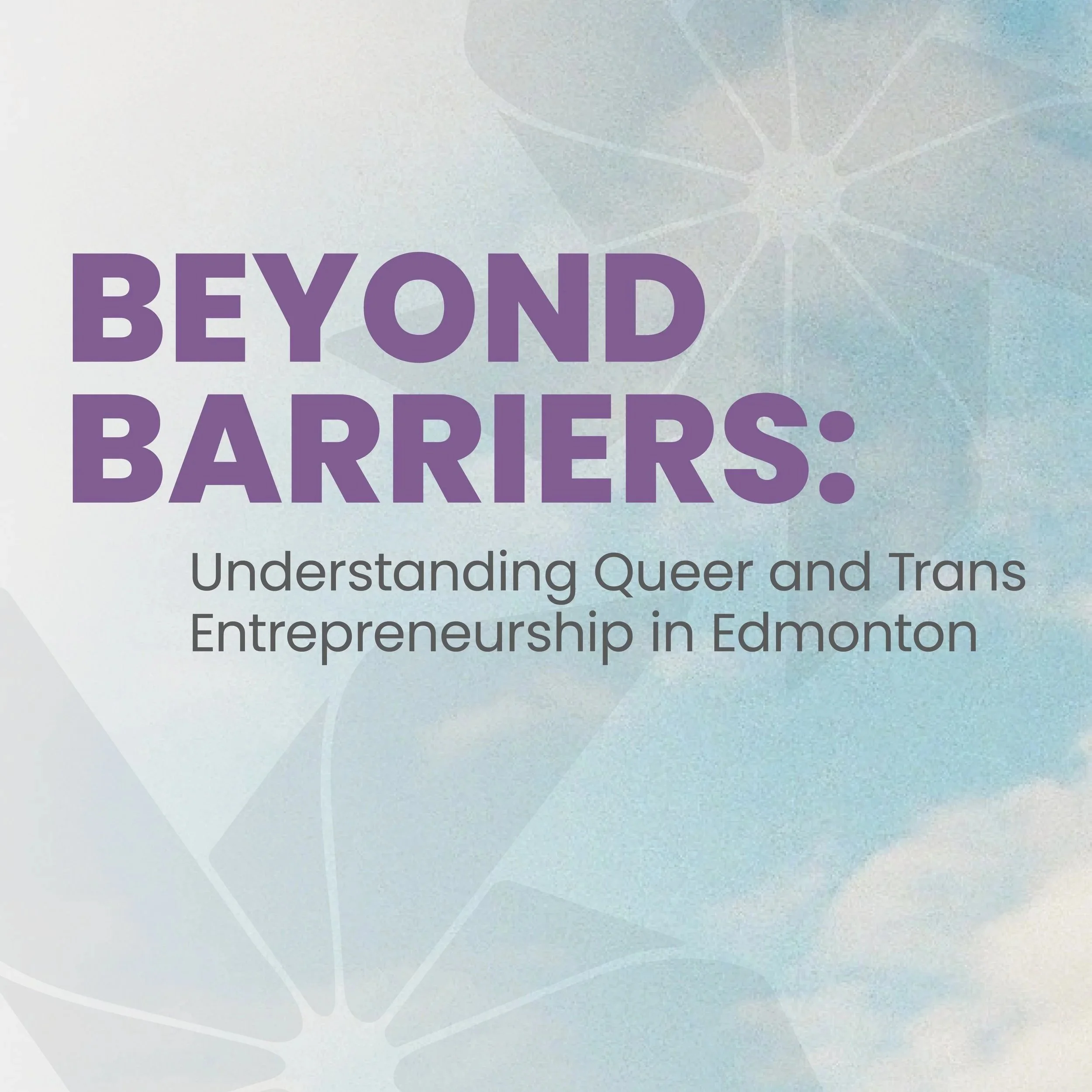 Beyond Barriers - Understanding Queer &amp; Trans Entrepreneurship in Edmonton